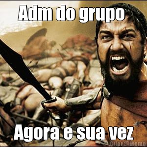 Adm do grupo  Agora e sua vez