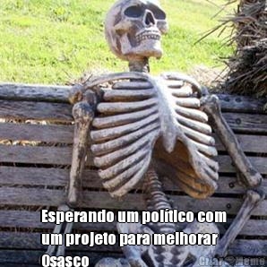  Esperando um poltico com
um projeto para melhorar
Osasco