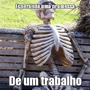 Esperando uma promessa De um trabalho