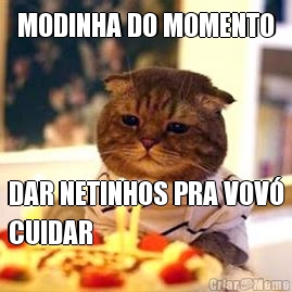 MODINHA DO MOMENTO DAR NETINHOS PRA VOV
CUIDAR