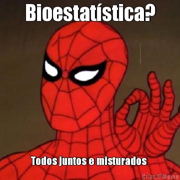 Bioestatstica? Todos juntos e misturados 