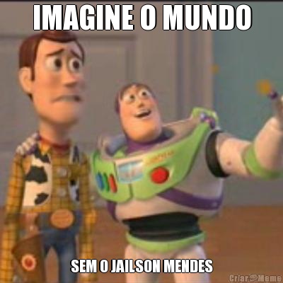 IMAGINE O MUNDO SEM O JAILSON MENDES