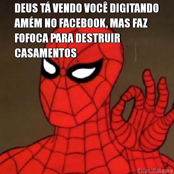 DEUS T VENDO VOC DIGITANDO
AMM NO FACEBOOK, MAS FAZ
FOFOCA PARA DESTRUIR
CASAMENTOS 