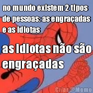 no mundo existem 2 tipos
de pessoas: as engraadas
e as idiotas as idiotas no so
engraadas