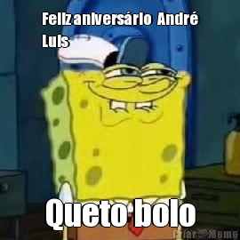 Feliz aniversrio  Andr
Luis Queto bolo