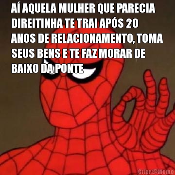 A AQUELA MULHER QUE PARECIA
DIREITINHA TE TRAI APS 20
ANOS DE RELACIONAMENTO, TOMA
SEUS BENS E TE FAZ MORAR DE
BAIXO DA PONTE 