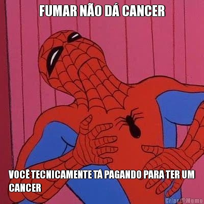 FUMAR NO D CANCER VOC TECNICAMENTE T PAGANDO PARA TER UM
CANCER