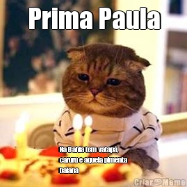 Prima Paula Na Bahia tem vatap, 
caruru e aquela pimenta
baiana 