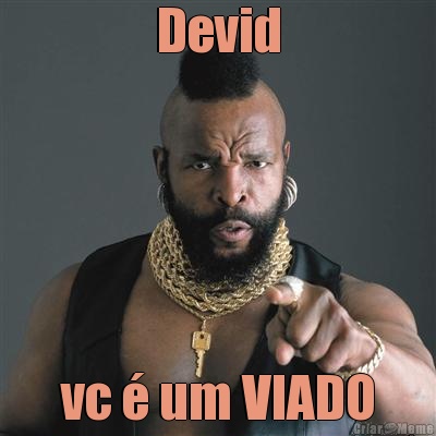 Devid vc  um VIADO