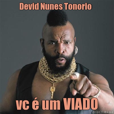 Devid Nunes Tonorio   vc  um VIADO