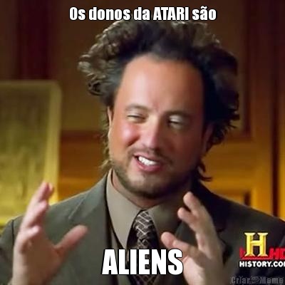 Os donos da ATARI so ALIENS