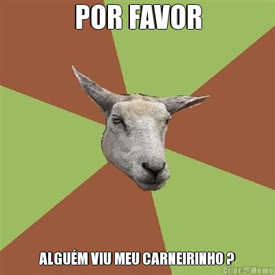 POR FAVOR ALGUM VIU MEU CARNEIRINHO ?