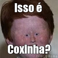 Isso   Coxinha?