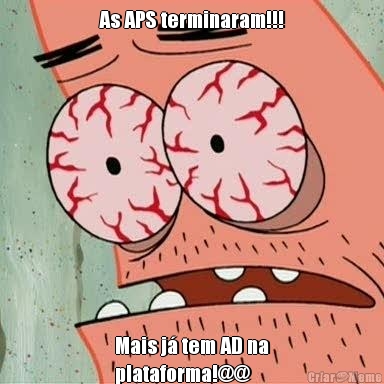 As APS terminaram!!! Mais j tem AD na
plataforma!@@