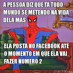 A PESSOA DIZ QUE T TODO
MUNDO SE METENDO NA VIDA
DELA MAS ELA POSTA NO FACEBOOK AT
O MOMENTO EM QUE ELA VAI
FAZER NUMERO 2