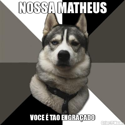 NOSSA MATHEUS VOCE  TAO ENGRAADO