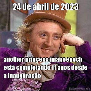 24 de abril de 2023 another princess imageepoch
est completando 11 anos desde
a inaugurao