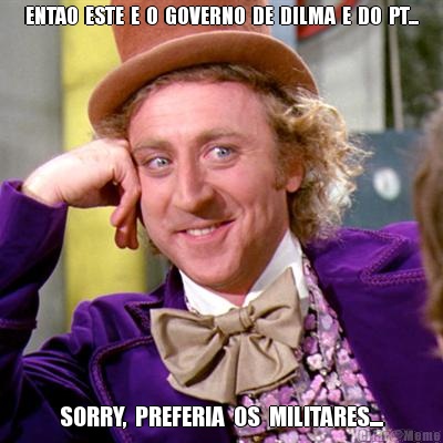 ENTAO  ESTE  E  O  GOVERNO  DE  DILMA  E  DO  PT... SORRY,  PREFERIA  OS  MILITARES....