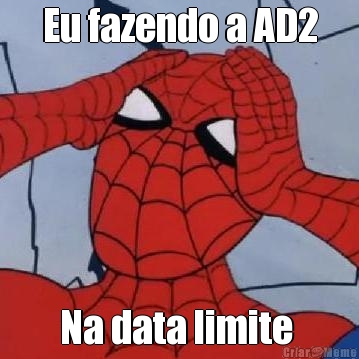 Eu fazendo a AD2 Na data limite 