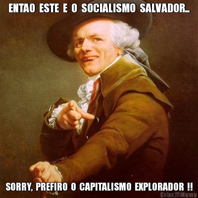 ENTAO  ESTE  E  O  SOCIALISMO  SALVADOR... SORRY,  PREFIRO  O  CAPITALISMO  EXPLORADOR  !!