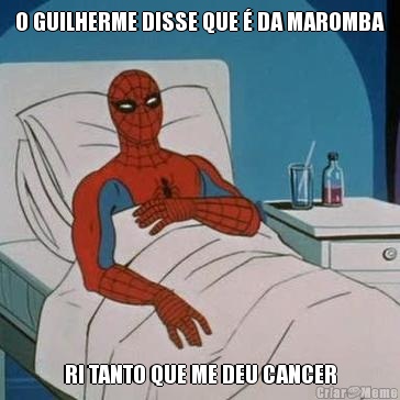 O GUILHERME DISSE QUE  DA MAROMBA RI TANTO QUE ME DEU CANCER