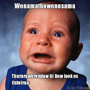 Wenamathowenosama Thurarawbrendaw hi Dow look os
listeirau