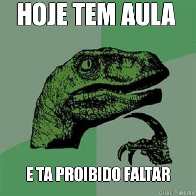 HOJE TEM AULA  E TA PROIBIDO FALTAR