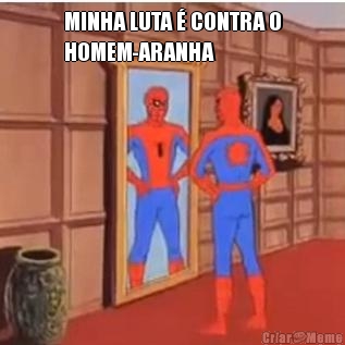 MINHA LUTA  CONTRA O
HOMEM-ARANHA 