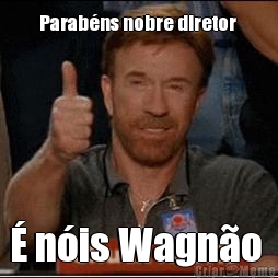 Parabns nobre diretor   nis Wagno 