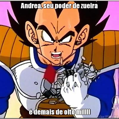 Andrea, seu poder de zueira  demais de oito mil!!!