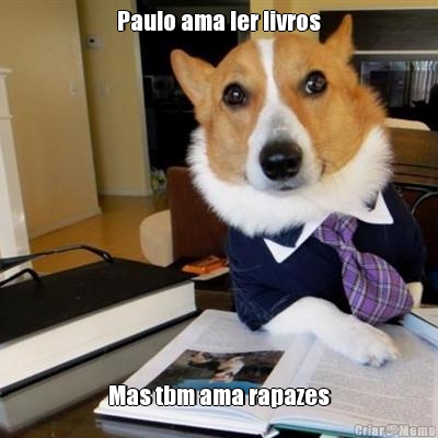 Paulo ama ler livros Mas tbm ama rapazes