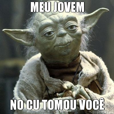 MEU JOVEM NO CU TOMOU VOC