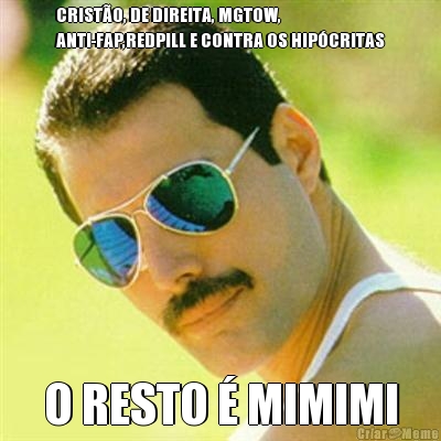 CRISTO, DE DIREITA, MGTOW,
ANTI-FAP,REDPILL E CONTRA OS HIPCRITAS O RESTO  MIMIMI