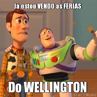 J estou VENDO as FRIAS  Do WELLINGTON 