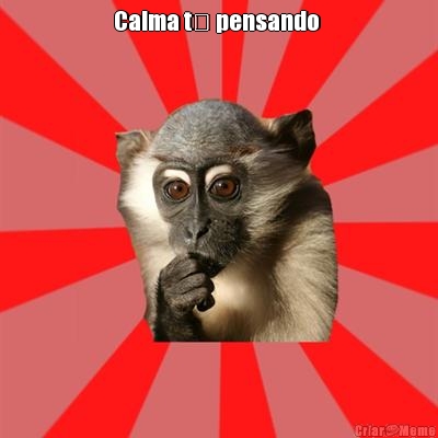 Calma t� pensando  