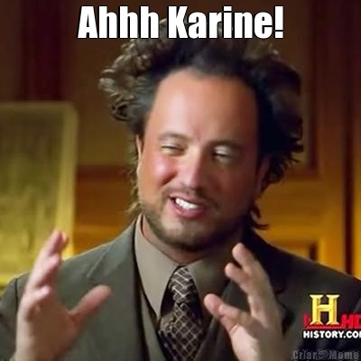 Ahhh Karine! 