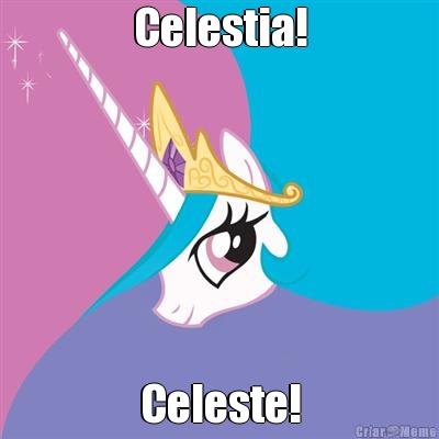 Celestia! Celeste!