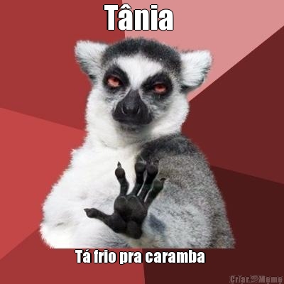 Tnia  T frio pra caramba 