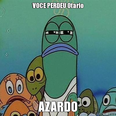 VOCE PERDEU 0tario AZARDO