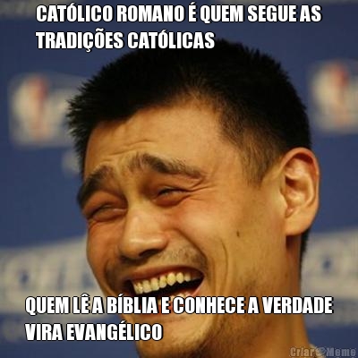 CATLICO ROMANO  QUEM SEGUE AS
TRADIES CATLICAS QUEM L A BBLIA E CONHECE A VERDADE
VIRA EVANGLICO