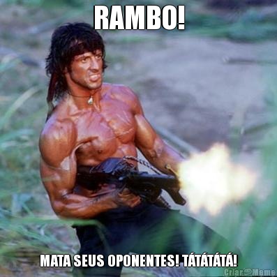 RAMBO! MATA SEUS OPONENTES! TTTT!