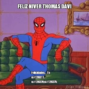 FELIZ NIVER THOMAS DAVI Felicidades... Te
🤟
🕸🕷