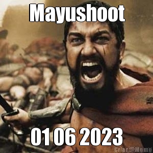 Mayushoot
 01 06 2023