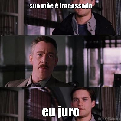 sua me  fracassada eu juro