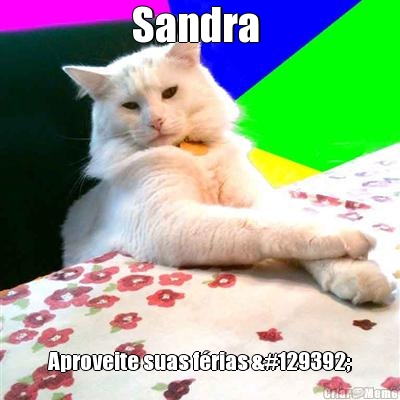 Sandra  Aproveite suas frias 🥰