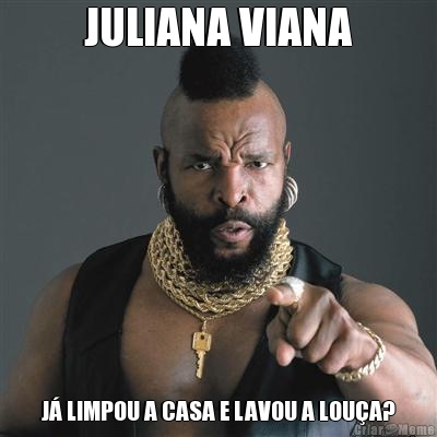 JULIANA VIANA J LIMPOU A CASA E LAVOU A LOUA?