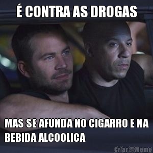  CONTRA AS DROGAS MAS SE AFUNDA NO CIGARRO E NA
BEBIDA ALCOOLICA