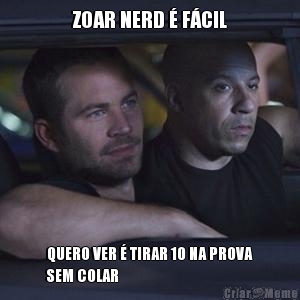 ZOAR NERD  FCIL QUERO VER  TIRAR 10 NA PROVA
SEM COLAR