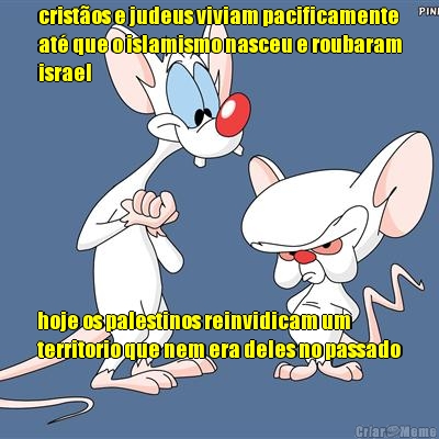 cristos e judeus viviam pacificamente
at que o islamismo nasceu e roubaram
israel hoje os palestinos reinvidicam um
territorio que nem era deles no passado