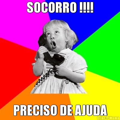 SOCORRO !!!! PRECISO DE AJUDA